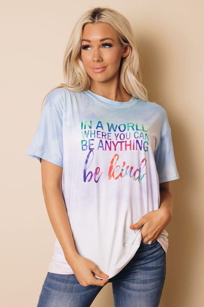 When You Can Be Anything, Be Kind Tee
